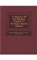 A History of All Nations, Volume 5 - Primary Source Edition