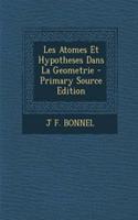 Les Atomes Et Hypotheses Dans La Geometrie - Primary Source Edition