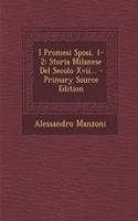 I Promesi Sposi, 1-2: Storia Milanese Del Secolo Xvii...(Italian)