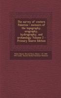 The Survey of Western Palestine: Memoirs of the Topography, Orography, Hydrography, and Archaeology Volume 2 - Primary Source Edition