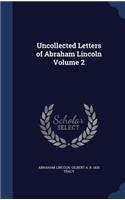 Uncollected Letters of Abraham Lincoln Volume 2