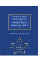 Narrative of the War with China in 1860; To Which Is Added the Account of a Short Residence with the Tai-Ping Rebels at Nankin and a Voyage from Thence to Hankow - War College Series: (English)