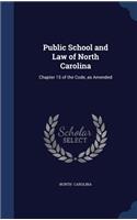 Public School and Law of North Carolina: Chapter 15 of the Code, as Amended