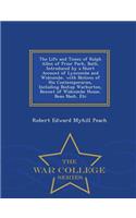 The Life and Times of Ralph Allen of Prior Park, Bath, Introduced by a Short Account of Lyncombe and Widcombe, with Notices of His Contemporaries, Including Bishop Warburton, Bennet of Widcombe House, Beau Nash, Etc - War College Series
