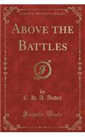 Above the Battles (Classic Reprint)