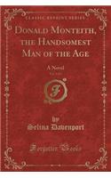 Donald Monteith, the Handsomest Man of the Age, Vol. 3 of 5: A Novel (Classic Reprint)(English)