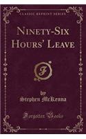 Ninety-Six Hours' Leave (Classic Reprint)