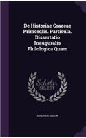 de Historiae Graecae Primordiis. Particula. Dissertatio Inauguralis Philologica Quam