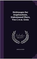 Dichtungen Der Angelsachsen, Stabreimend Ubers, Von C.W.M. Grein