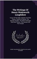 The Writings Of Henry Wadsworth Longfellow: Voices Of The Night. Ballads And Other Poems. Poems On Slavery. The Spanish Student. The Belfry Of Bruges And Other Poems. The Seaside And The Fires