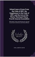 School Laws of Iowa from the Code of 1897, the Supplement to the Code of 1907, and the Acts of the Thirty-Third and Thirty-Fourth General Assemblies