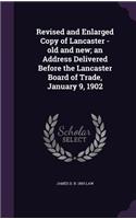 Revised and Enlarged Copy of Lancaster - old and new; an Address Delivered Before the Lancaster Board of Trade, January 9, 1902