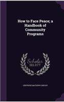 How to Face Peace; a Handbook of Community Programs