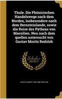 Thule. Die Phönicischen Handelswege nach dem Norden, insbesondere nach dem Bernsteinlande, sowie die Reise des Pytheas von Massilien. Neu nach dem quellen untersucht von Gustav Moritz Redslob