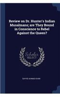 Review on Dr. Hunter's Indian Musalmans; are They Bound in Conscience to Rebel Against the Queen?