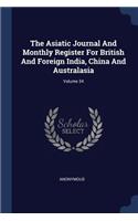 The Asiatic Journal And Monthly Register For British And Foreign India, China And Australasia; Volume 34