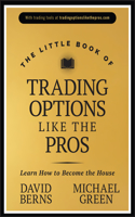 The Little Book of Trading Options Like the Pros: Learn How to Be Profitable in the Options Market