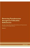 Reversing Pseudomonas Aeruginosa Folliculitis: Deficiencies The Raw Vegan Plant-Based Detoxification & Regeneration Workbook for Healing Patients.Volume 4