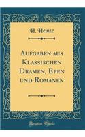 Aufgaben Aus Klassischen Dramen, Epen Und Romanen (Classic Reprint)