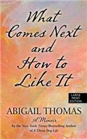 What Comes Next and How to Like It: A Memoir