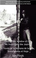 Through the Window of Life, We Investigate the Journey - A Traves De La Ventana De La Vida, Investigamos El Viaje