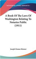 Book Of The Laws Of Washington Relating To Notaries Public (1911)