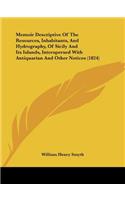 Memoir Descriptive Of The Resources, Inhabitants, And Hydrography, Of Sicily And Its Islands, Interspersed With Antiquarian And Other Notices (1824)
