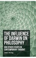 Influence of Darwin on Philosophy - And Other Essays in Contemporary Thought