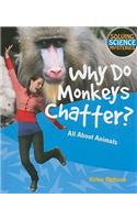 Why Do Monkeys Chatter?: All about Animals(Solving Science Mysteries)