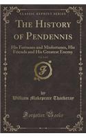 The History of Pendennis, Vol. 2 of 2: His Fortunes and Misfortunes, His Friends and His Greatest Enemy (Classic Reprint)(English)