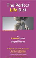 The Perfect Life Diet for Imperfect People with Weight Problems.