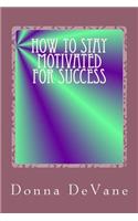 How To Stay Motivated For Success