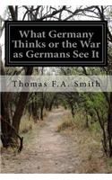 What Germany Thinks or the War as Germans See It