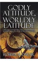 Godly Attitude, Worldly Latitude