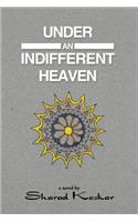 Under an Indifferent Heaven: (English)