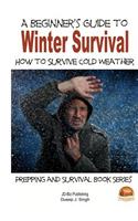 A Beginner's Guide to Winter Survival - How to Survive Cold Weather