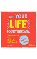 Get Your Life Together(ish)