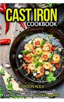 Cast Iron Cookbook: The Only Cast Iron Skillet Cookbook and Cast Iron Skillet Recipes You Will Ever Need