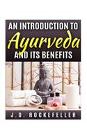 An Introduction to Ayurveda and Its Benefits: (J.D. Rockefeller's Book Club)