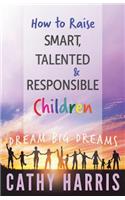How To Raise Smart, Talented and Responsible Children