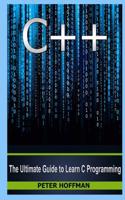 C++: Beginners Guide to Learn C++ Programming Fast and Hacking for Dummies (C Plus Plus, C++ for Beginners, Java, Programming Computer, Hacking, How to H(English)