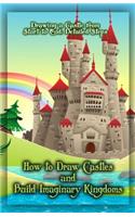 How to Draw Castles and Build Imaginary Kingdoms