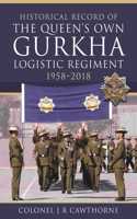 Historical Record of The Queen s Own Gurkha Logistic Regiment, 1958 2018