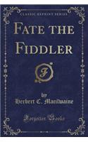 Fate the Fiddler (Classic Reprint)