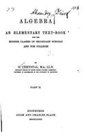 Algebra, an elementary text book for the higher classes of secondary schools and for colleges - Part II