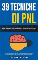 Pnl - 39 Tecniche, Modelli E Strategie Pnl Per Cambiare La Tua Vita E Quella Degli Altri