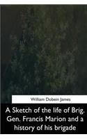 A Sketch of the life of Brig. Gen. Francis Marion and a History of his Brigade