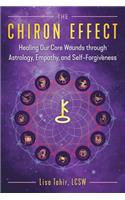 The Chiron Effect: Healing Our Core Wounds through Astrology, Empathy, and Self-Forgiveness