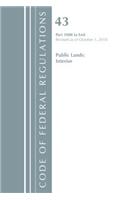 Code of Federal Regulations, Title 43 Public Lands: Interior 1000-End, Revised as of October 1, 2018: (Code of Federal Regulations, Title 43 Public Lands: Interior)