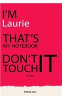 Laurie: DON'T TOUCH MY NOTEBOOK Unique customized Gift for Laurie - Journal for Girls / Women with beautiful colors pink, Journal to Write with 120 Pages, T